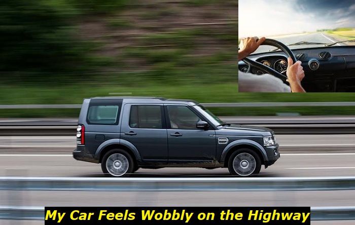 Why Does My Car Feel Wobbly on the Highway? We Answer